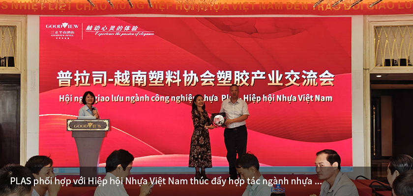 PLAS phối hợp với Hiệp hội Nhựa Việt Nam thúc đẩy hợp tác ngành nhựa Trung - Việt